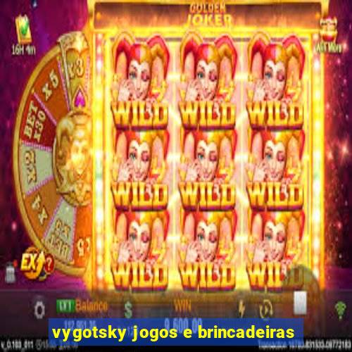 vygotsky jogos e brincadeiras